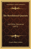 The Bewildered Querists