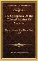 Cyclopedia Of The Colored Baptists Of Alabama