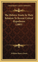 The Hebrew Feasts In Their Relation To Recent Critical Hypotheses (1885)