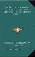 Der Deutschen Reiterei Gewidmet Von Einem Deutschen Reiteroffizier (1882)