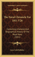 The Naval Chronicle For 1811 V26: Containing A General And Biographical History Of The Royal Navy (1811)(English)