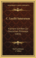 C. Lucilii Saturarum: Kleinere Schriften Zur Classischen Philologie (1876)