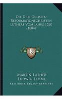 Die Drei Grossen Reformationschriften Luthers Vom Jahre 1520 (1884)