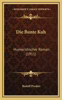 Die Bunte Kuh: Humoristischer Roman (1911)