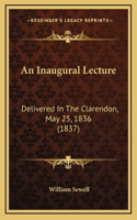 An Inaugural Lecture: Delivered In The Clarendon, May 25, 1836 (1837)