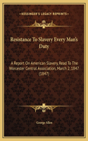 Resistance To Slavery Every Man's Duty: A Report On American Slavery, Read To The Worcester Central Association, March 2, 1847 (1847)