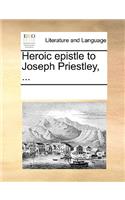 Heroic epistle to Joseph Priestley, ...: (English)