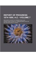 Report of Progress 1874-1889, A-Z. (Volume 7)