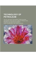 Technology of Petroleum; The Oil Fields of the World, Their History, Geography and Geology, Annual Production, Prospection and Development