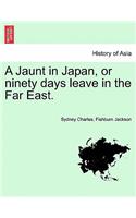 A Jaunt in Japan, or Ninety Days Leave in the Far East.