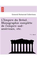 L'Empire du Brésil. Monographie complète de l'empire sud-américain, etc.