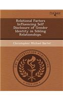Relational Factors Influencing Self Disclosure of Gender Identity in Sibling Relationships