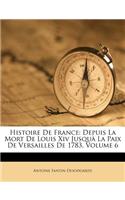 Histoire de France: Depuis La Mort de Louis XIV Jusquà La Paix de Versailles de 1783, Volume 6