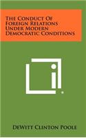 The Conduct of Foreign Relations Under Modern Democratic Conditions