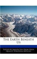 The Earth Beneath Us