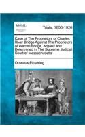 Case of the Proprietors of Charles River Bridge Against the Proprietors of Warren Bridge, Argued and Determined in the Supreme Judicial Court of Massachusetts