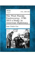 West Florida Controversy, 1798-1813 a Study in American Diplomacy