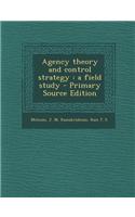 Agency Theory and Control Strategy: A Field Study