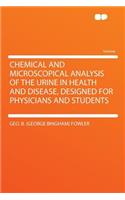 Chemical and Microscopical Analysis of the Urine in Health and Disease, Designed for Physicians and Students
