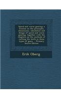 Spiral and Worm Gearing; A Treatise on the Principles, Dimensions, Calculation and Design of Spiral and Worm Gearing, Together with the Chapters on th