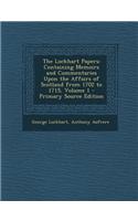 The Lockhart Papers: Containing Memoirs and Commentaries Upon the Affairs of Scotland from 1702 to 1715, Volume 1 - Primary Source Edition