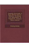 Gazzetta Universale: O Sieno Notizie Istorice, Politiche, Di Scienze, Arti Agricoltura, Ec, Volume 25