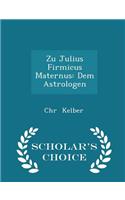 Zu Julius Firmicus Maternus: Dem Astrologen - Scholar's Choice Edition
