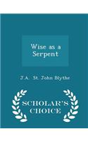 Wise as a Serpent - Scholar's Choice Edition