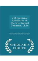 Johnsoniana. Anecdotes of the Late Samuel Johnson, LL.D. - Scholar's Choice Edition