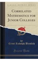 Correlated Mathematics for Junior Colleges (Classic Reprint)