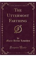 The Uttermost Farthing (Classic Reprint)