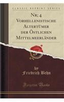 Nr; 4 Vorhellenistische AltertÃ¼mer Der Ã?stlichen MittelmeerlÃ¤nder (Classic Reprint)