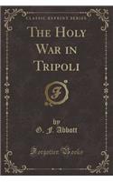 The Holy War in Tripoli (Classic Reprint)