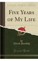 Five Years of My Life (Classic Reprint): (English)