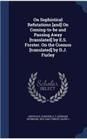 On Sophistical Refutations [and] On Coming-to-be and Passing Away [translated] by E.S. Forster. On the Cosmos [translated] by D.J. Furley