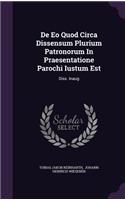 de EO Quod Circa Dissensum Plurium Patronorum in Praesentatione Parochi Iustum Est
