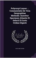 Polycarpi Leyser ... Commentatio de Vera Geographiae Methodo. Inseritur Specimen Atlantis Et Selecti Et Iusto Ordine Digesti