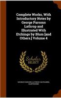 Complete Works, With Introductory Notes by George Parsons Lathrop and Illustrated With Etchings by Blum [and Others.] Volume 4: (English)