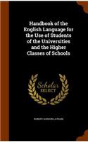Handbook of the English Language for the Use of Students of the Universities and the Higher Classes of Schools