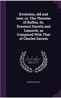 Evolution, old and new, or, The Theories of Buffon, Dr. Erasmus Darwin and Lamarck, as Compared With That of Charles Darwin