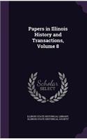 Papers in Illinois History and Transactions, Volume 8