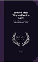 Extracts From Virginia Election Laws: Also the Electoral Boards, and Registration Laws. 1906(English)