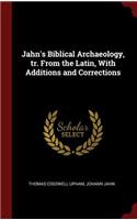 Jahn's Biblical Archaeology, Tr. from the Latin, with Additions and Corrections