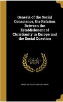 Genesis of the Social Conscience, the Relation Between the Establishment of Christianity in Europe and the Social Question