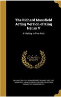 The Richard Mansfield Acting Version of King Henry V