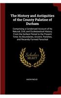 The History and Antiquities of the County Palatine of Durham