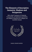 The Elements of Descriptive Geometry, Shadows and Perspective