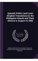 Spanish Public Land Laws (English Translation) in the Philippine Islands and Their History to August 13, 1898