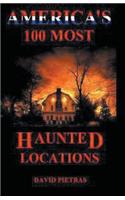 America's 100 Most Haunted Locations