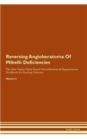 Reversing Angiokeratoma Of Mibelli: Deficiencies The Raw Vegan Plant-Based Detoxification & Regeneration Workbook for Healing Patients. Volume 4